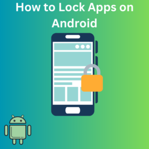 How to Lock Apps on Android