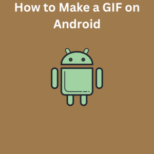 How to Make a GIF on Android